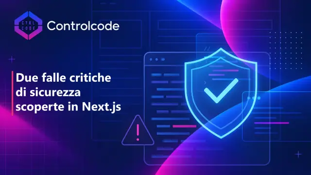 Due falle critiche di sicurezza scoperte in Next.js: cosa cambia per le PMI